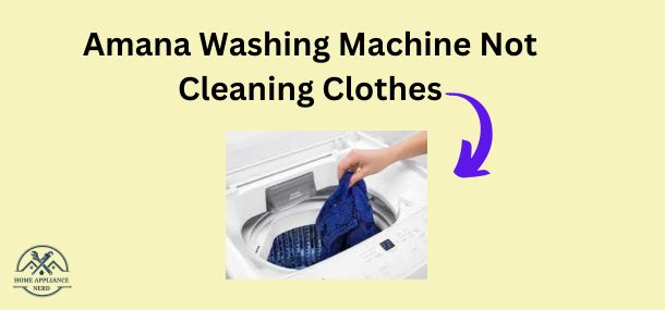 Amana Washing Machine Not Cleaning Clothes