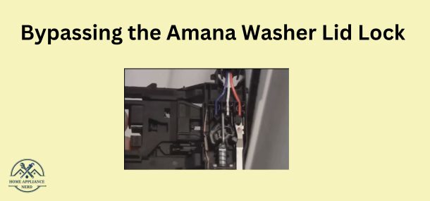 Bypassing the Amana Washer Lid Lock