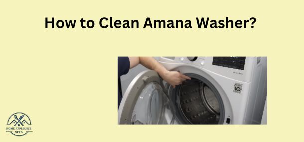 How to Clean Amana Washer