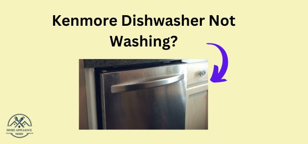 Kenmore Dishwasher Not Washing?