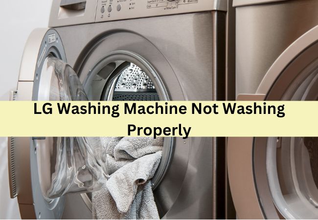 Lg Washing Machine Not Washing Properly
